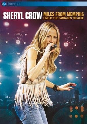Sheryl Crow: Miles from Memphis - Live at the Pantages Theatre - DVD | 5036369821890 | Sheryl Crow