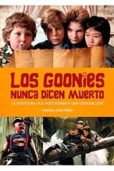 Goonies Nunca Dicen Muerto: Aventura que hizo soñar a una generación - Libro | 9788418320170 | Francisco Javier Millán