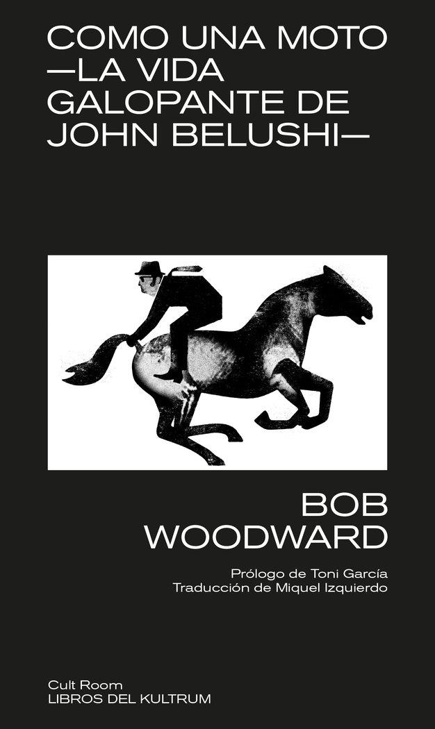 Como una moto: La vida galopante de John Belushi - Libro | 9788418404184 | Bob Woodward