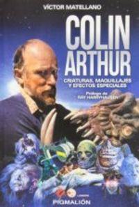 Colin Arthur: criaturas, maquillajes y efectos especiales - Libro | 9788415916055 | Víctor Matellano